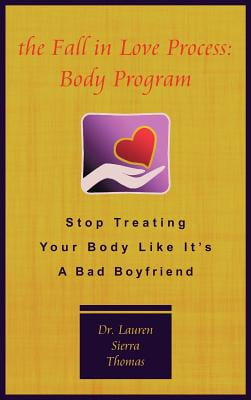The Fall In Love Process: Body Program: Stop Treating Your Body Like It’s A Bad Boyfriend